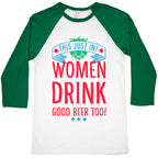 This Just In! Women Drink Good Beer Too! Baseball Tee