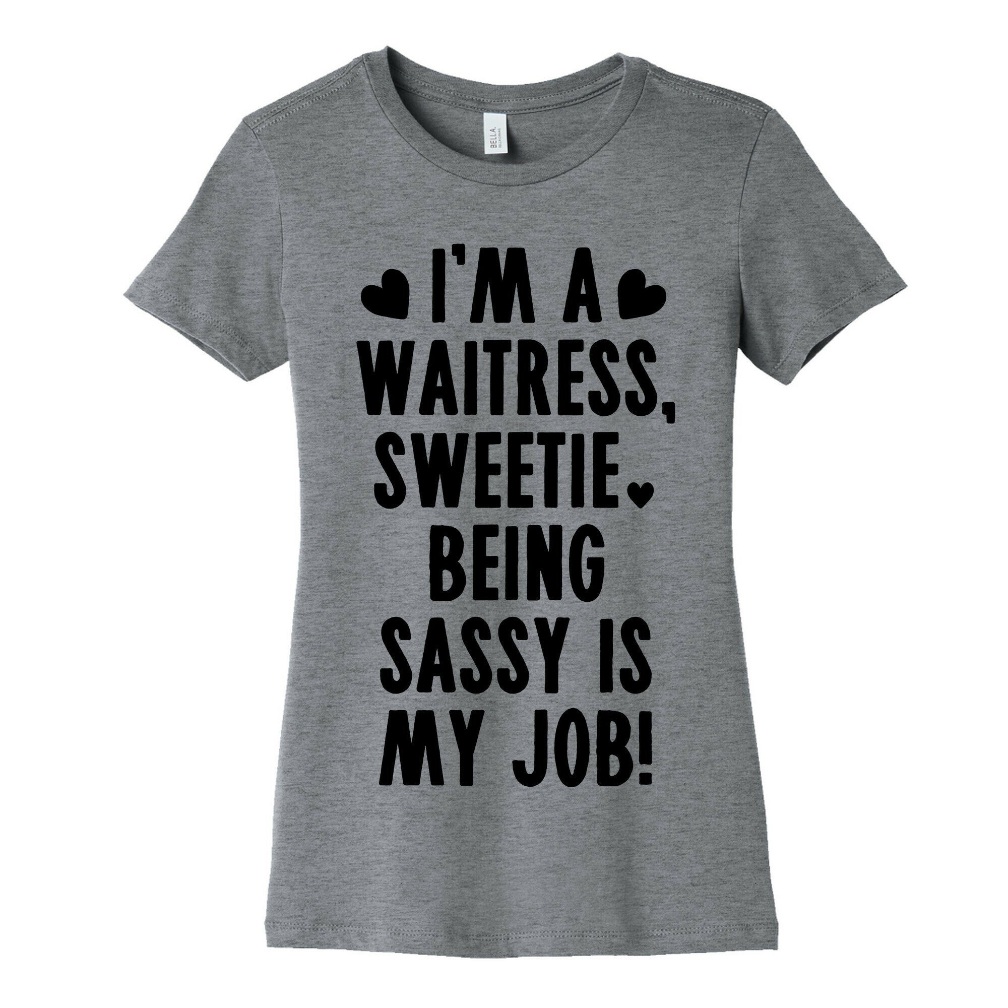 I'm A Waitress Sweetie, Being Sassy Is My Job Women's Cotton Tee