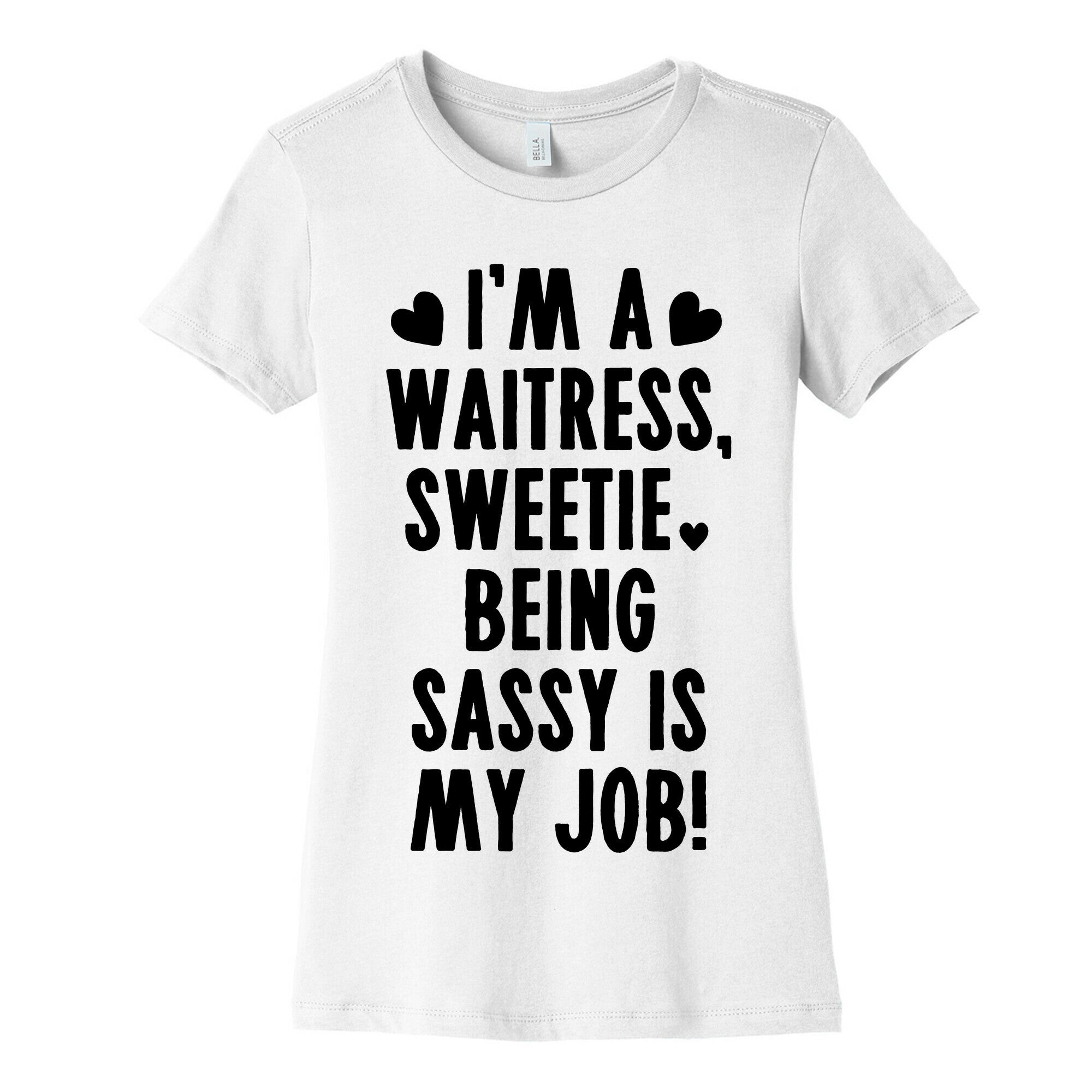 I'm A Waitress Sweetie, Being Sassy Is My Job Women's Cotton Tee