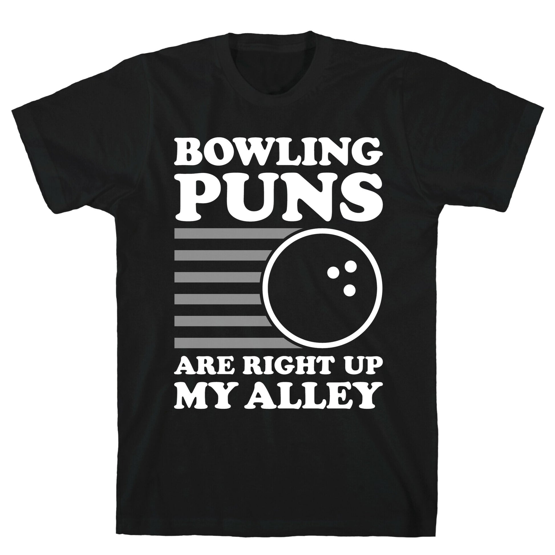 Bowling Puns Are Right Up My Alley T-Shirt