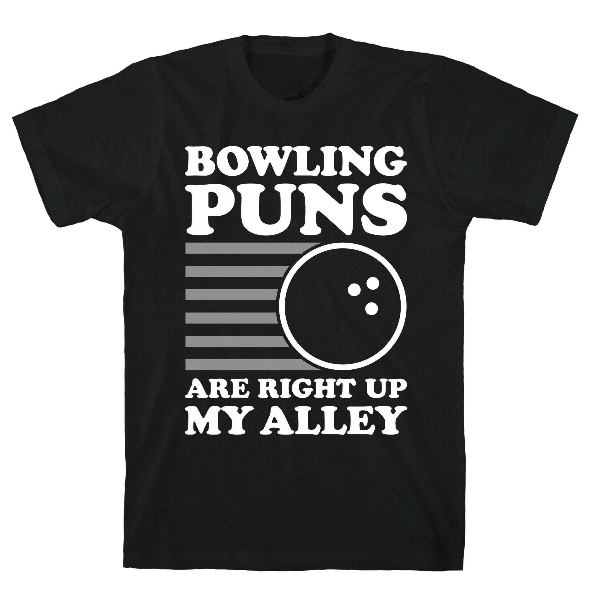 Bowling Puns Are Right Up My Alley T-Shirt