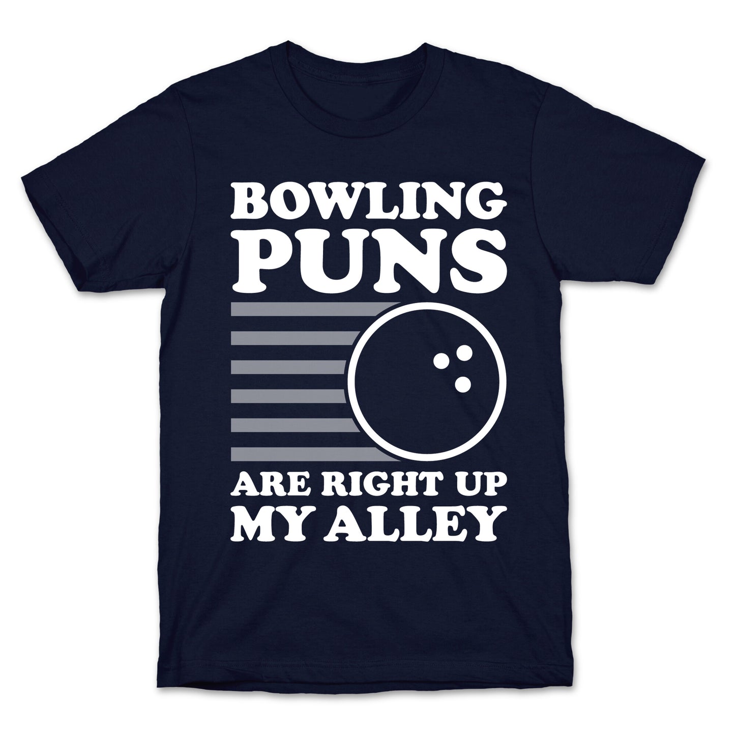 Bowling Puns Are Right Up My Alley T-Shirt