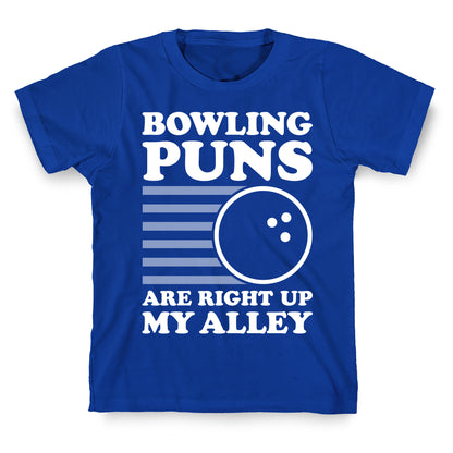 Bowling Puns Are Right Up My Alley T-Shirt
