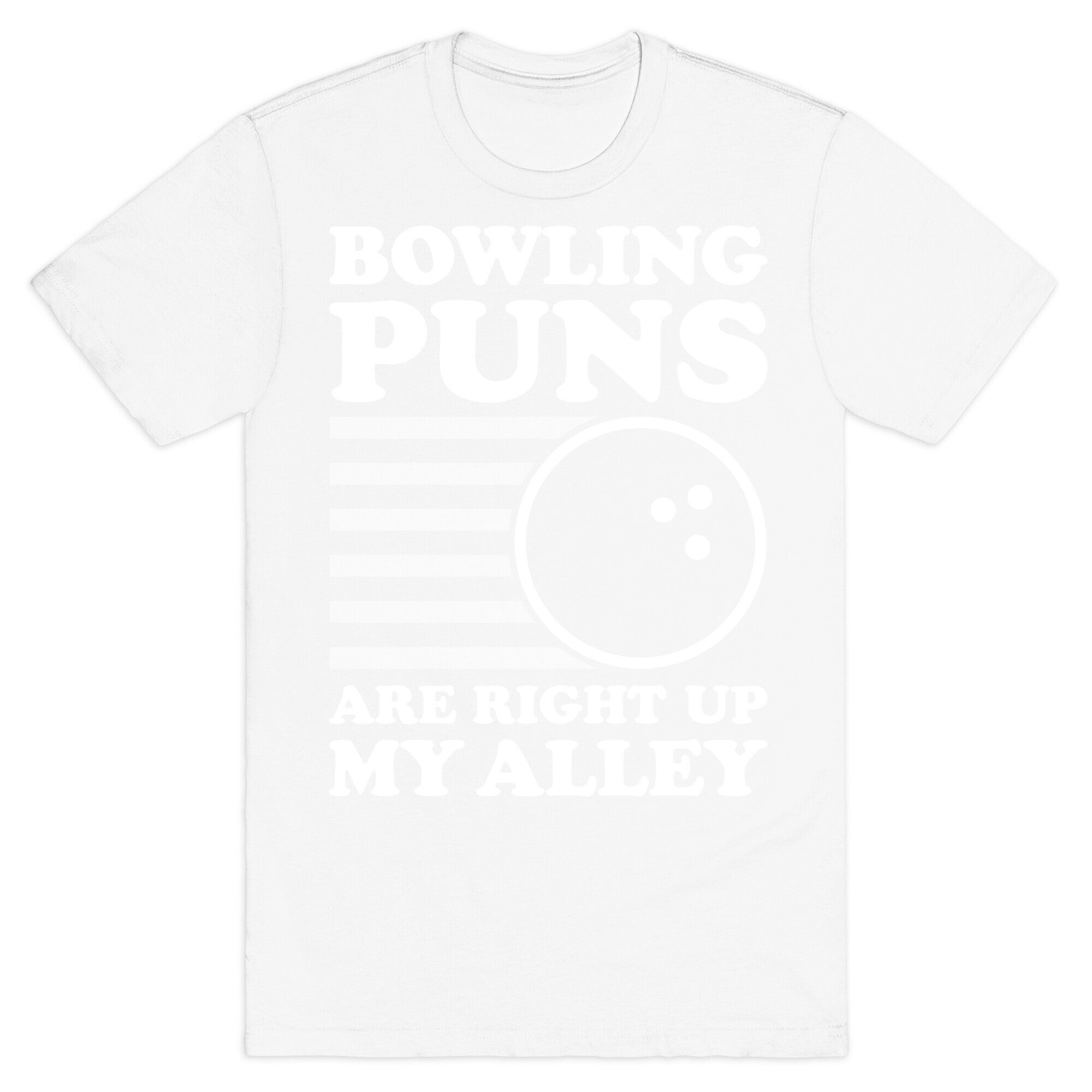 Bowling Puns Are Right Up My Alley T-Shirt