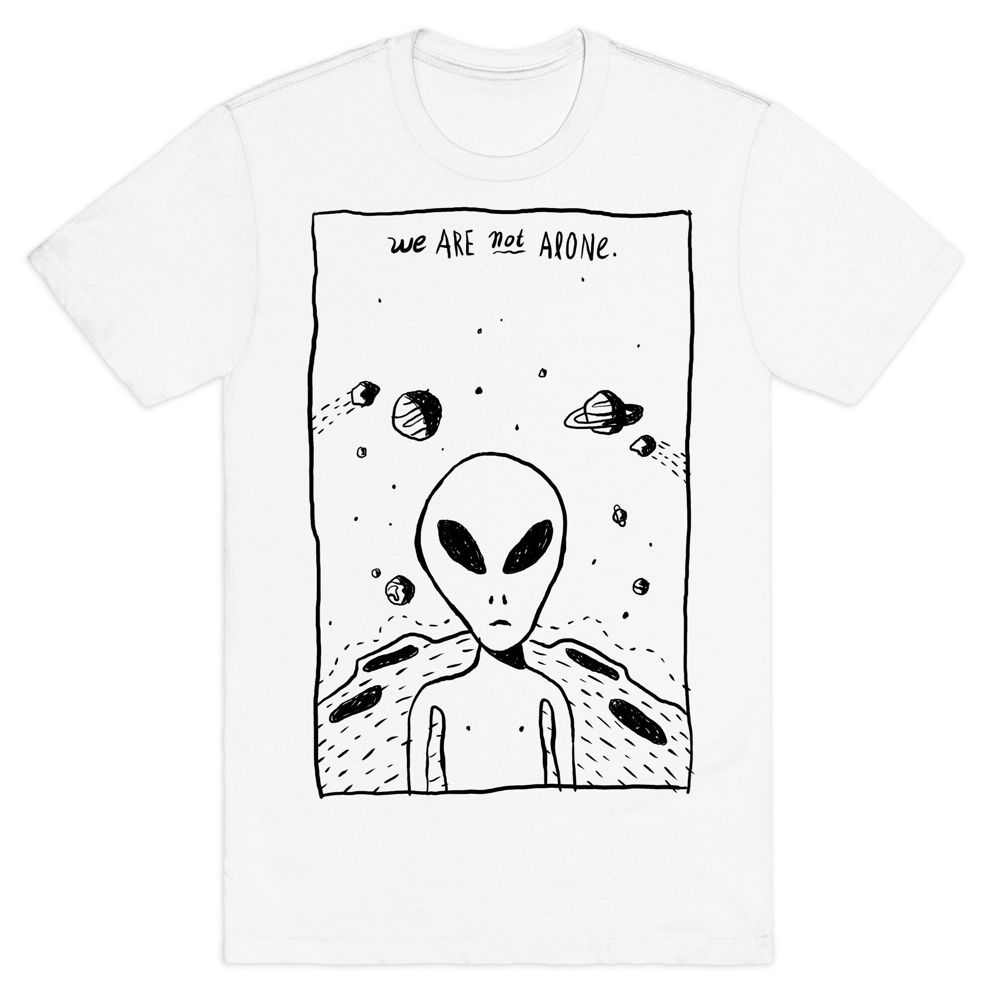 We Are Not Alone T-Shirt