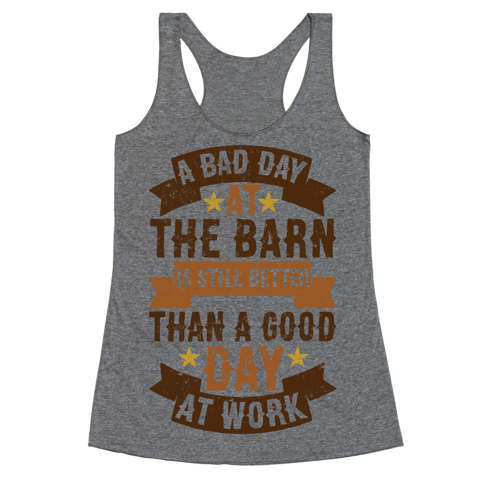 A Bad Day At The Barn Is Still Better Than A Good Day At Work Racerback Tank
