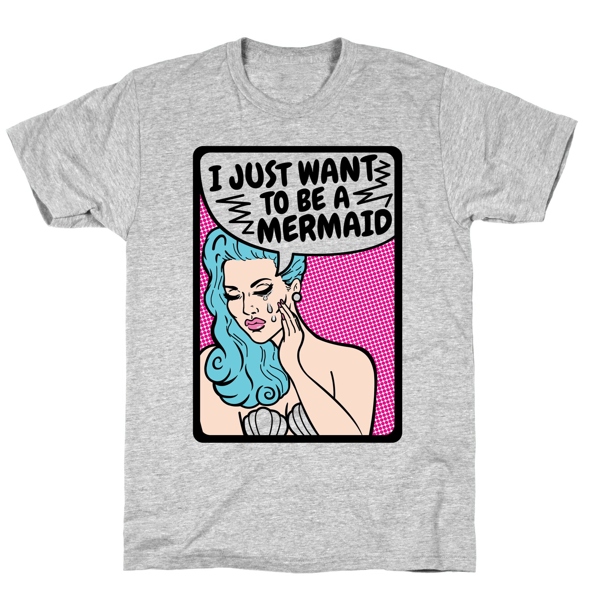 I Just Want To Be A Mermaid T-Shirt