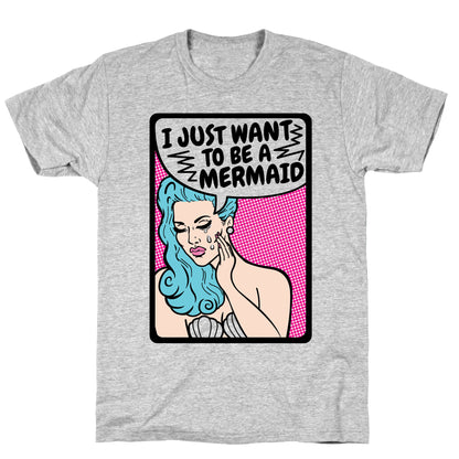 I Just Want To Be A Mermaid T-Shirt
