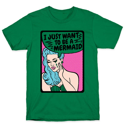 I Just Want To Be A Mermaid T-Shirt