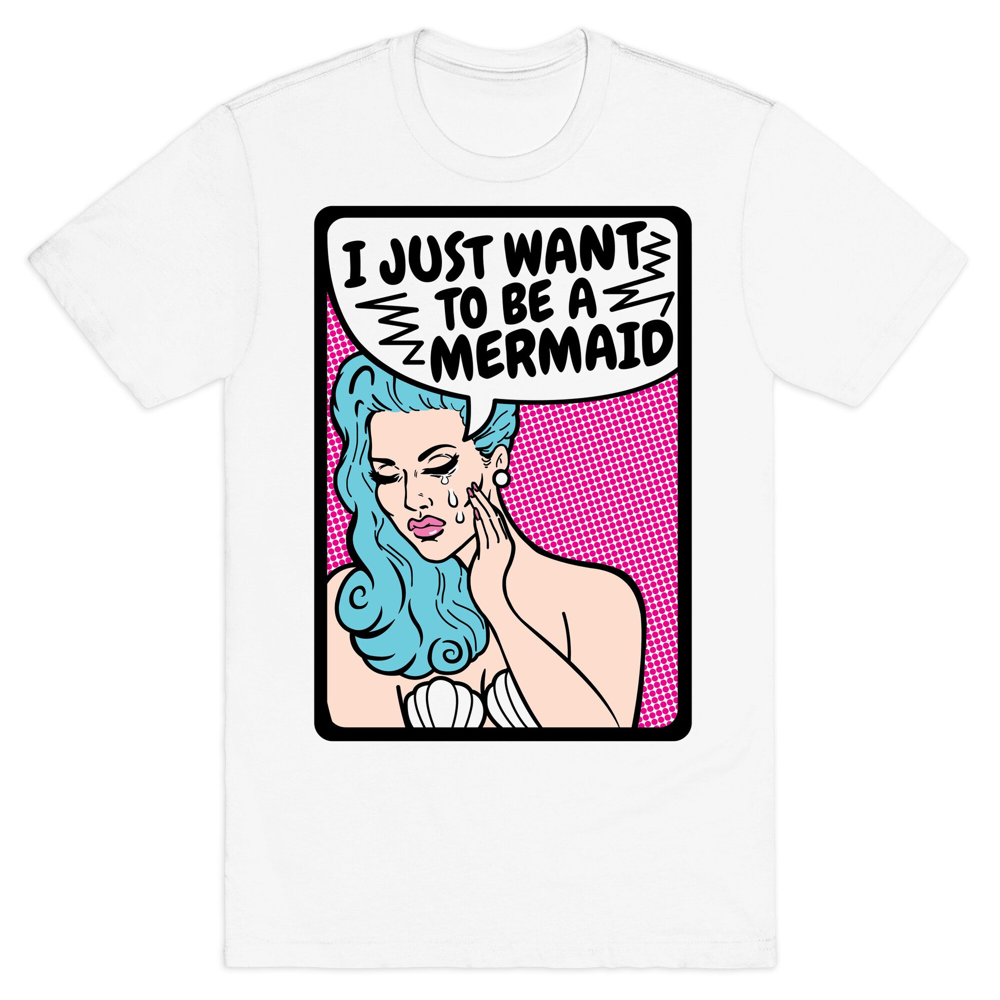 I Just Want To Be A Mermaid T-Shirt