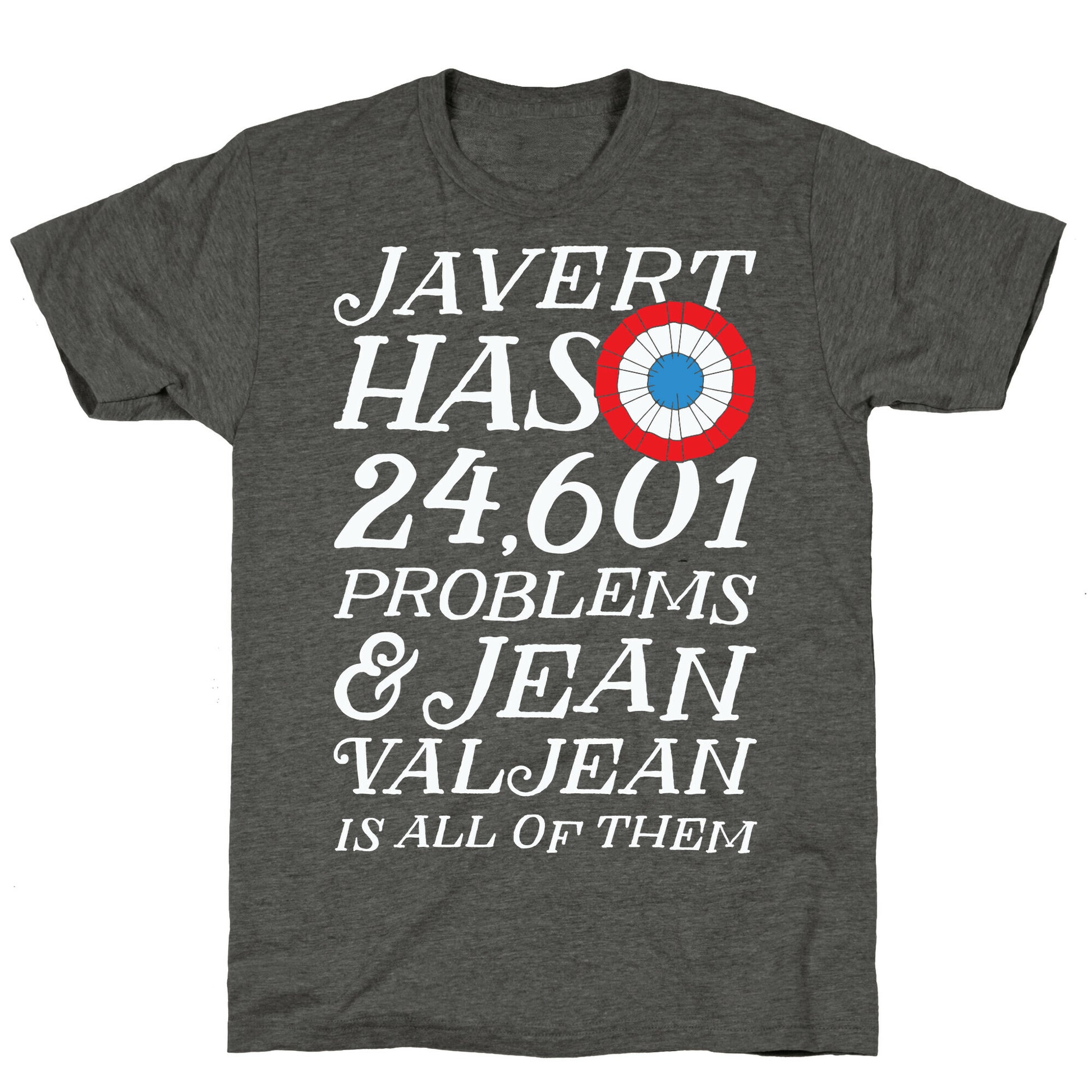 Javert Has 24,601 Problems Unisex Triblend Tee
