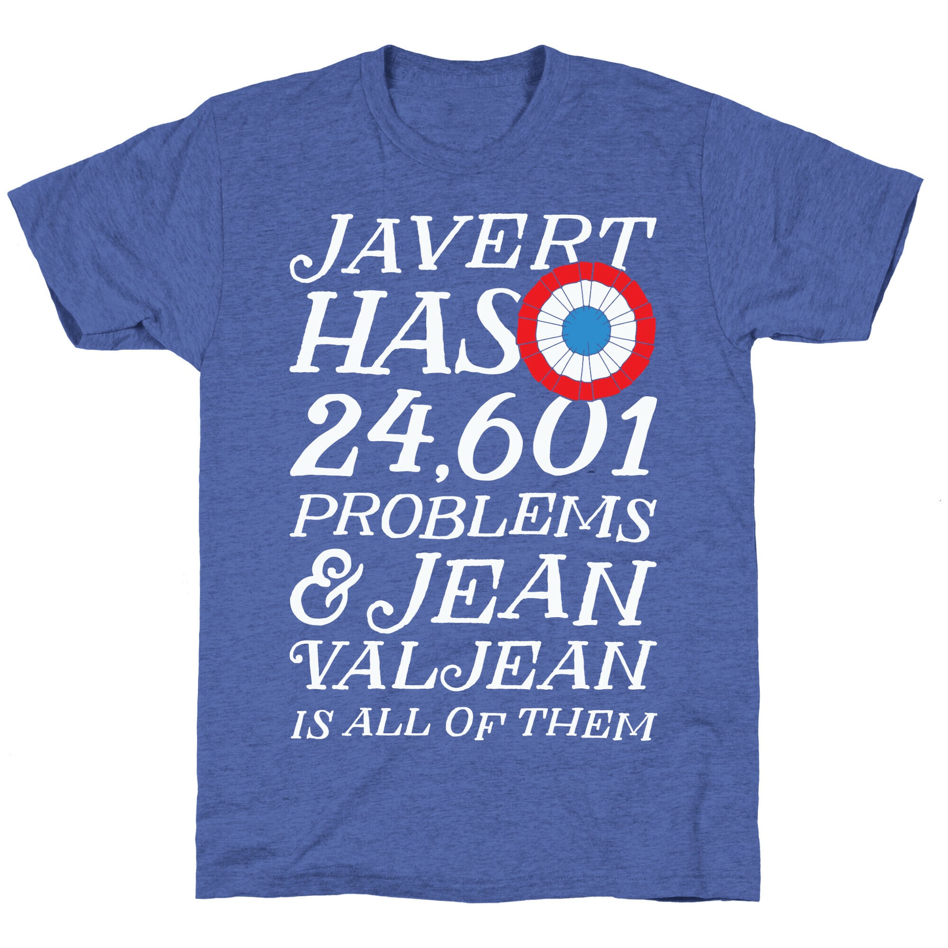 Javert Has 24,601 Problems Unisex Triblend Tee