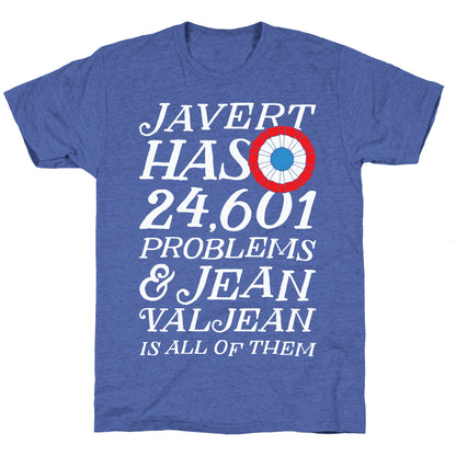 Javert Has 24,601 Problems Unisex Triblend Tee