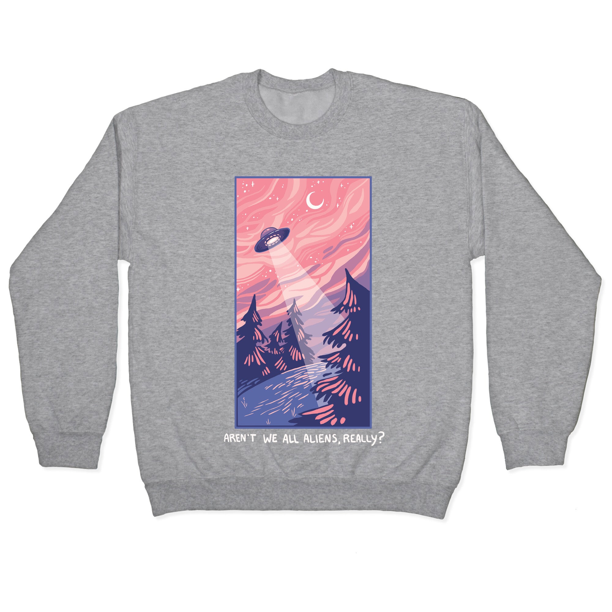 Aren't We All Aliens, Really? Crewneck Sweatshirt