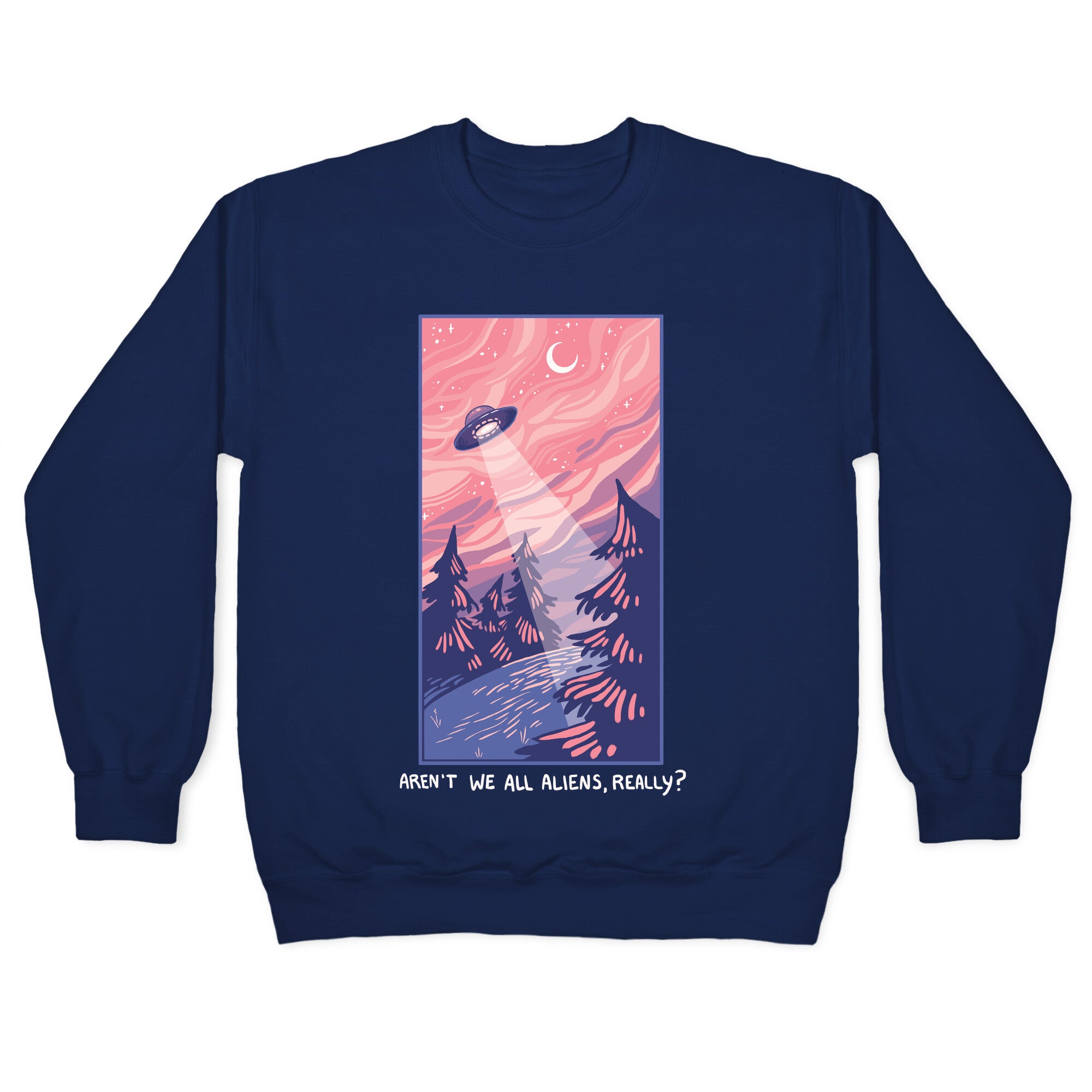 Aren't We All Aliens, Really? Crewneck Sweatshirt