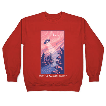Aren't We All Aliens, Really? Crewneck Sweatshirt