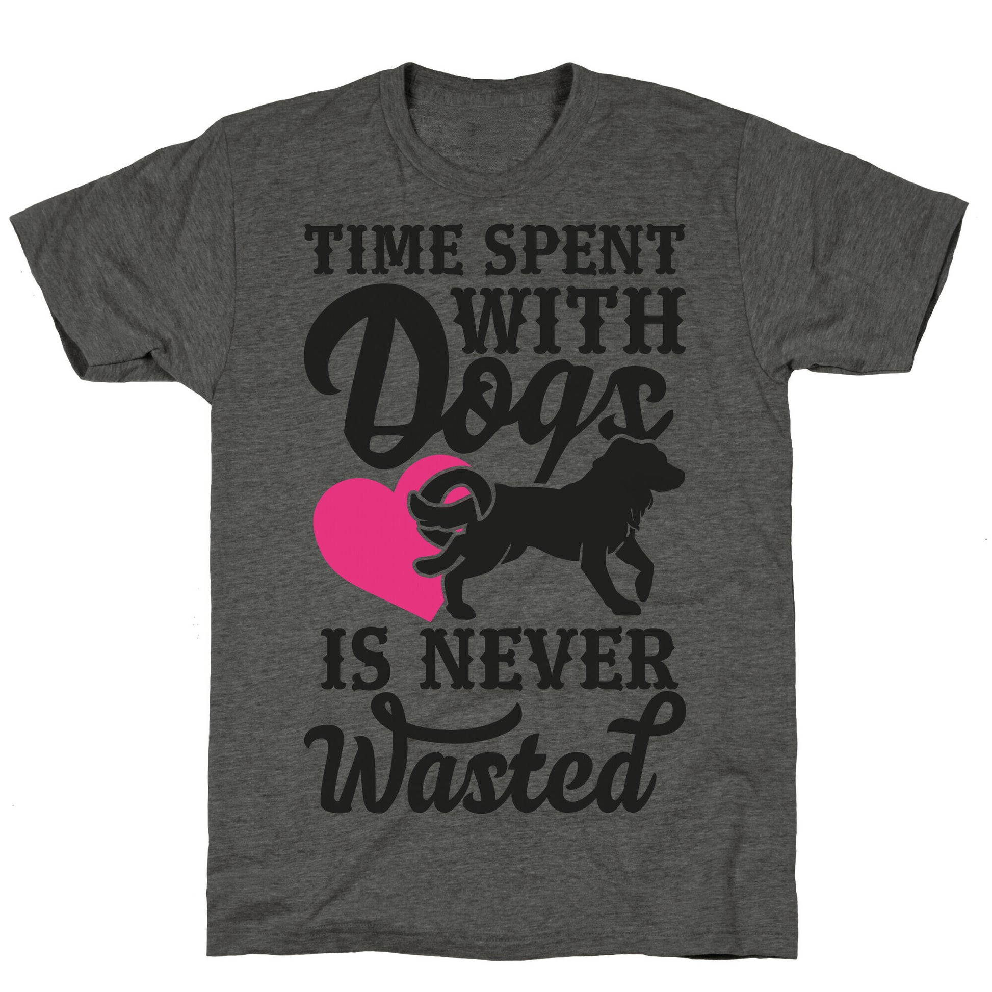 Time Spent With Dogs Is Never Wasted Unisex Triblend Tee