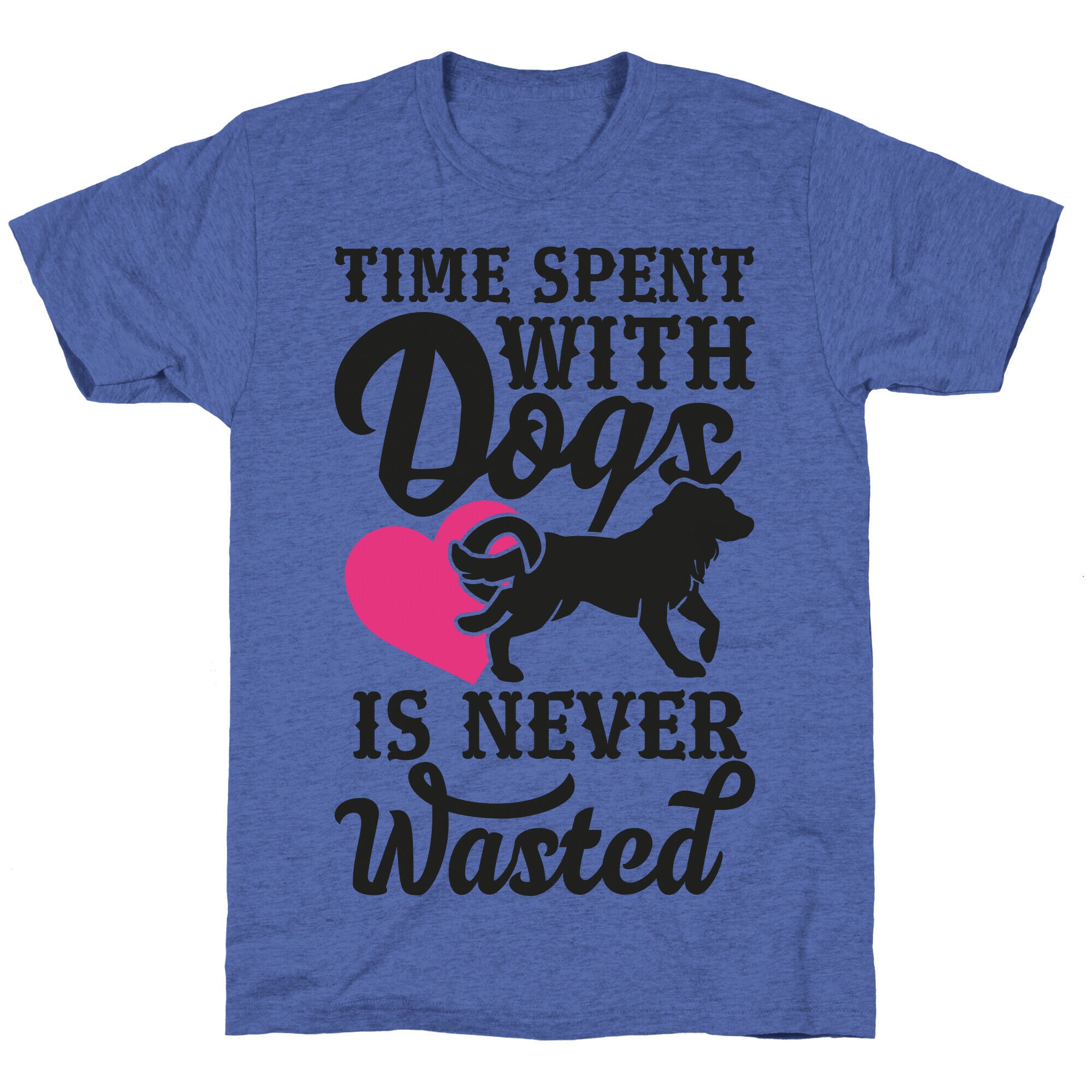 Time Spent With Dogs Is Never Wasted Unisex Triblend Tee