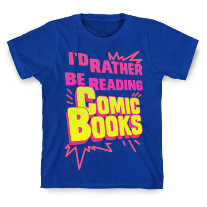 I'd Rather Be Reading Comic Books T-Shirt