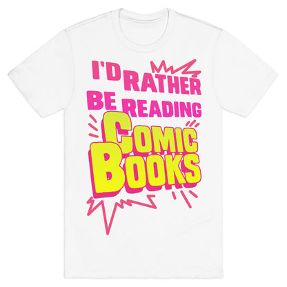 I'd Rather Be Reading Comic Books T-Shirt