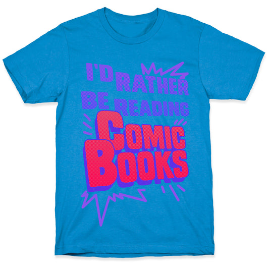 I'd Rather Be Reading Comic Books T-Shirt