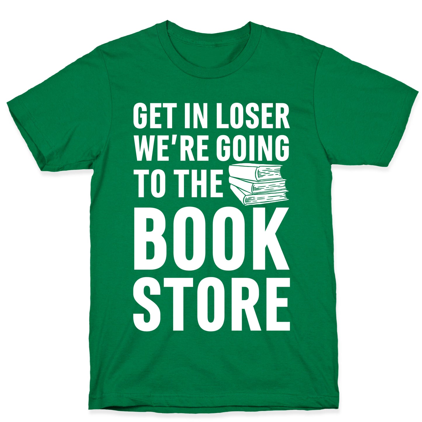 Get In Loser We're Going To The Bookstore T-Shirt