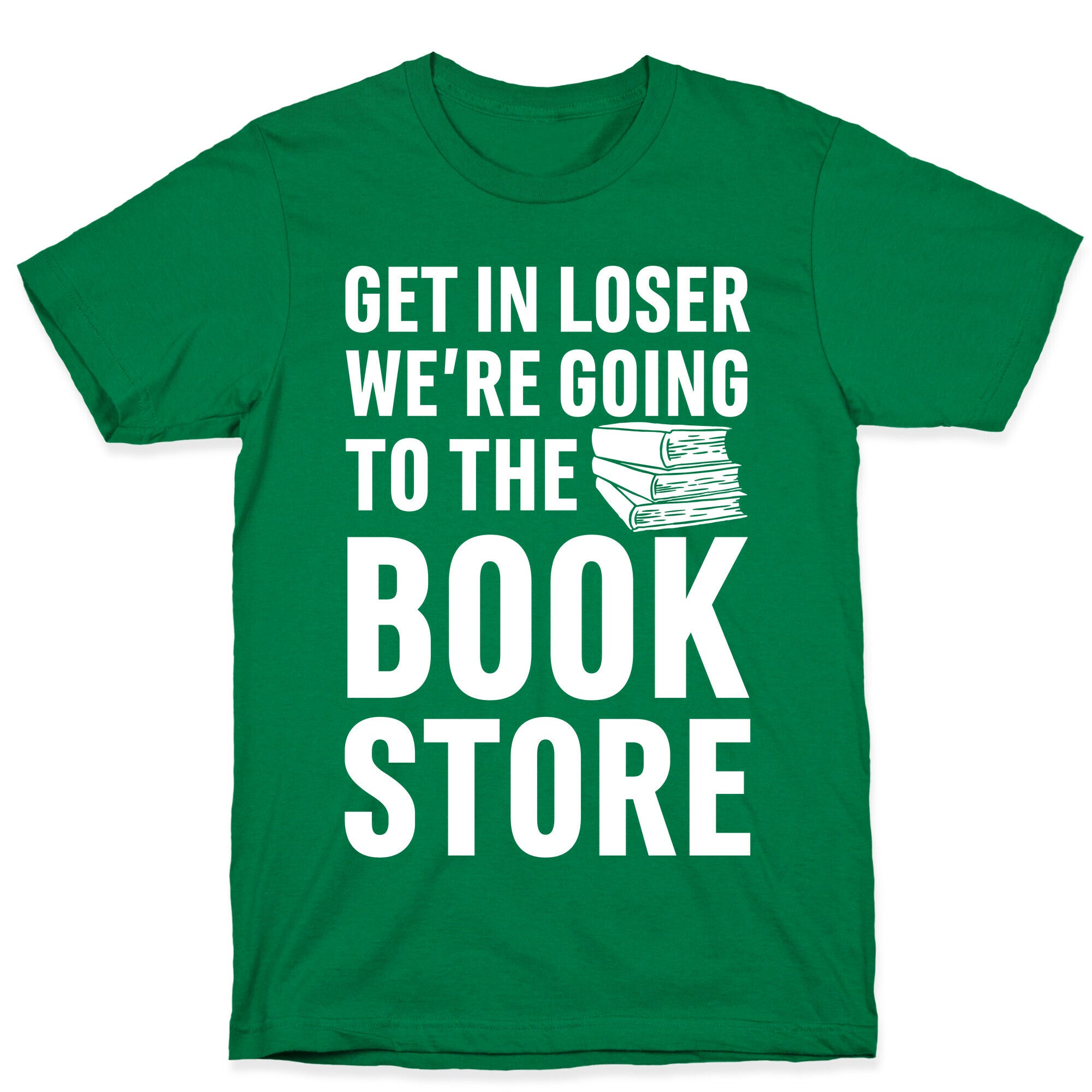 Get In Loser We're Going To The Bookstore T-Shirt