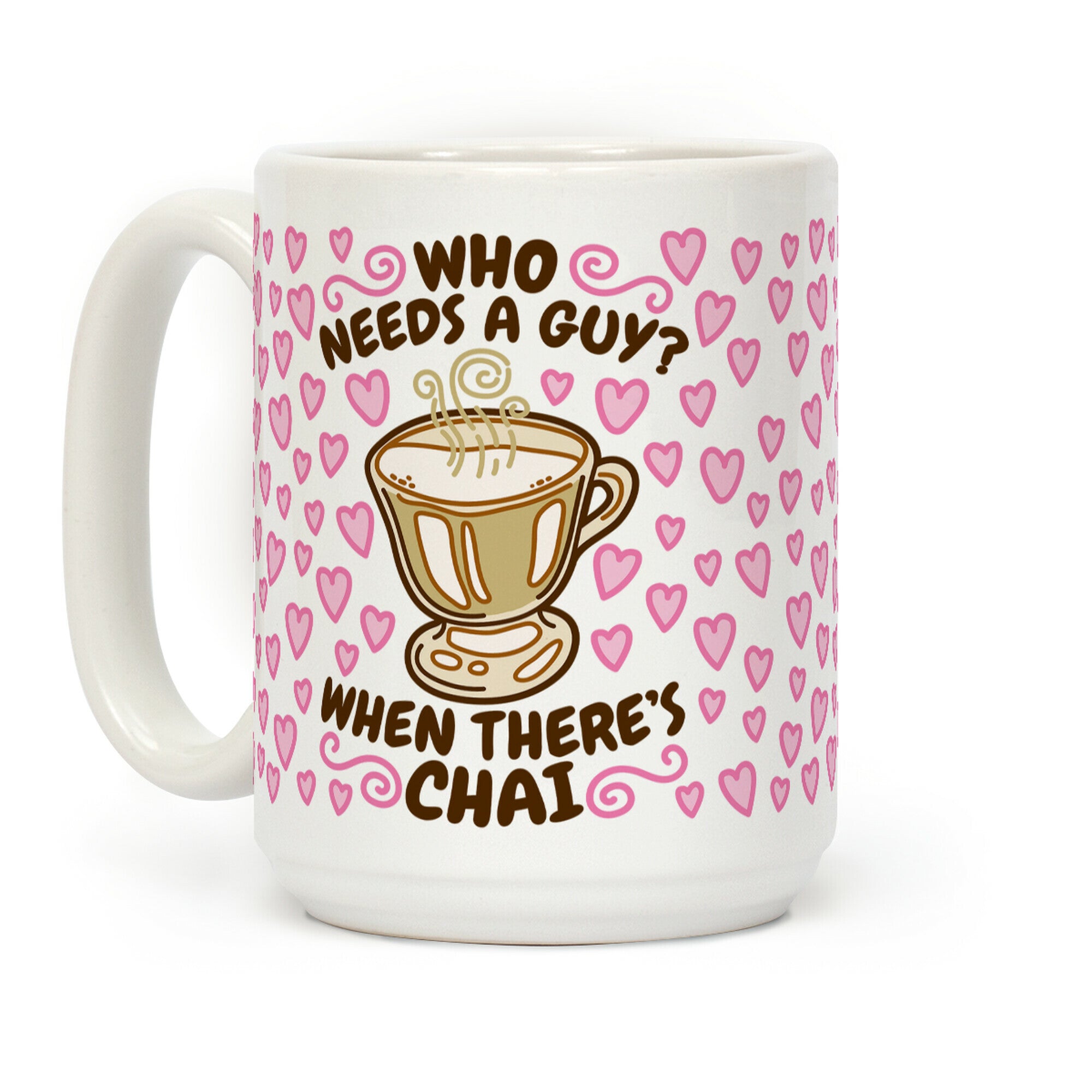 Who Needs A Guy When There's Chai Coffee Mug