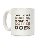 I Will Start Working When My Coffee Does Coffee Mug