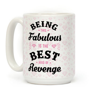 Being This Fabulous Is The Best Kind Of Revenge Coffee Mug