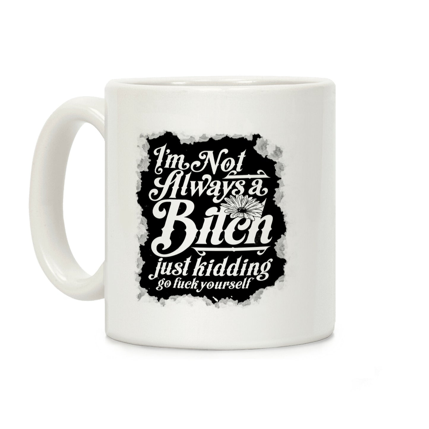 I'm Not Always A Bitch (Just Kidding) Coffee Mug