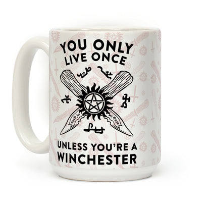 You Only Live Once Unless You're A Winchester Coffee Mug