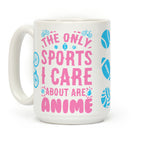 The Only Sports I Care about Are Anime Coffee Mug