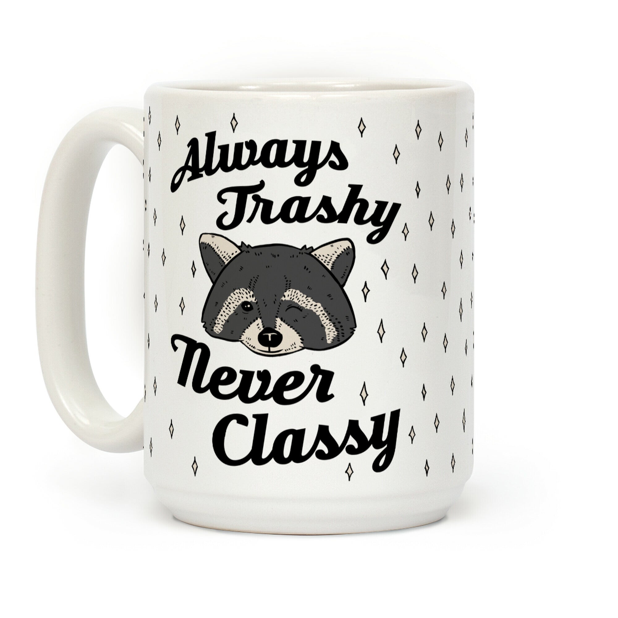 Always Trashy, Never Classy Coffee Mug