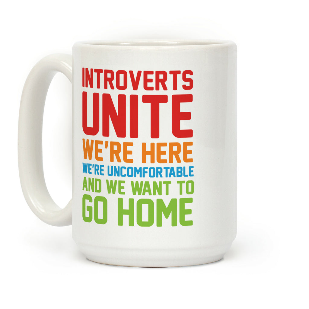 Introverts Unite! We're Here, We're Uncomfortable And We Want To Go Home Coffee Mug