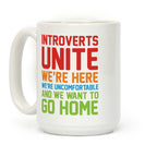 Introverts Unite! We're Here, We're Uncomfortable And We Want To Go Home Coffee Mug