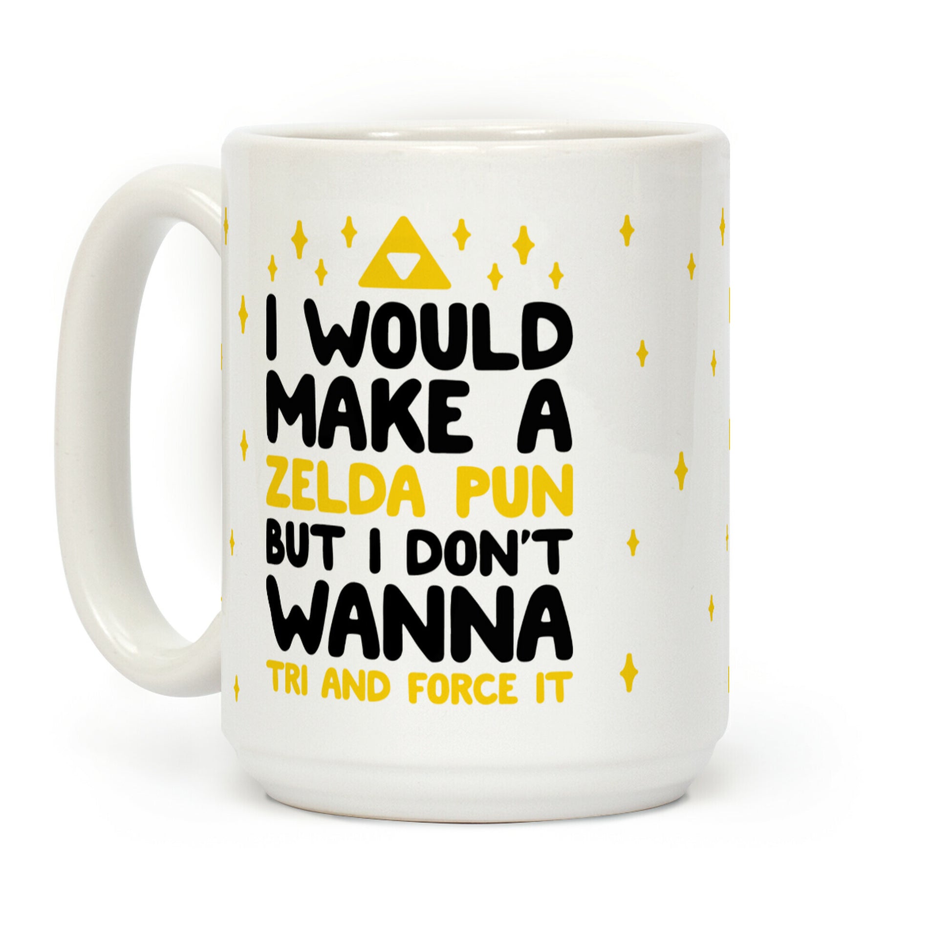 I Would Make A Zelda Pun But I Don't Wanna Tri And Force It Coffee Mug