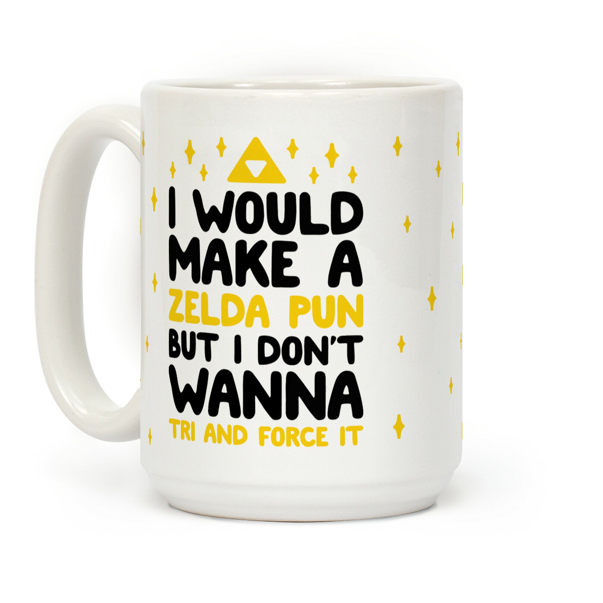 I Would Make A Zelda Pun But I Don't Wanna Tri And Force It Coffee Mug