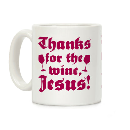 Thanks For The Wine, Jesus! Coffee Mug