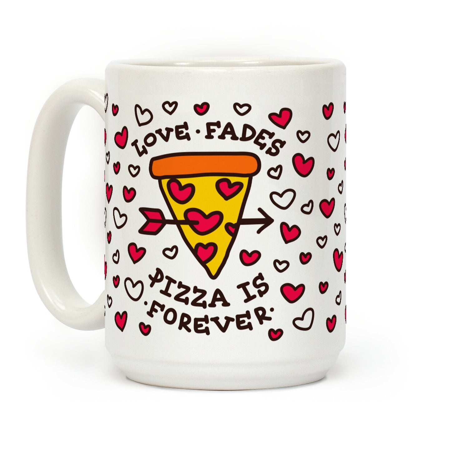 Love Fades, Pizza Is Forever Coffee Mug