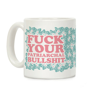 F*** Your Patriarchal Bullshit Coffee Mug