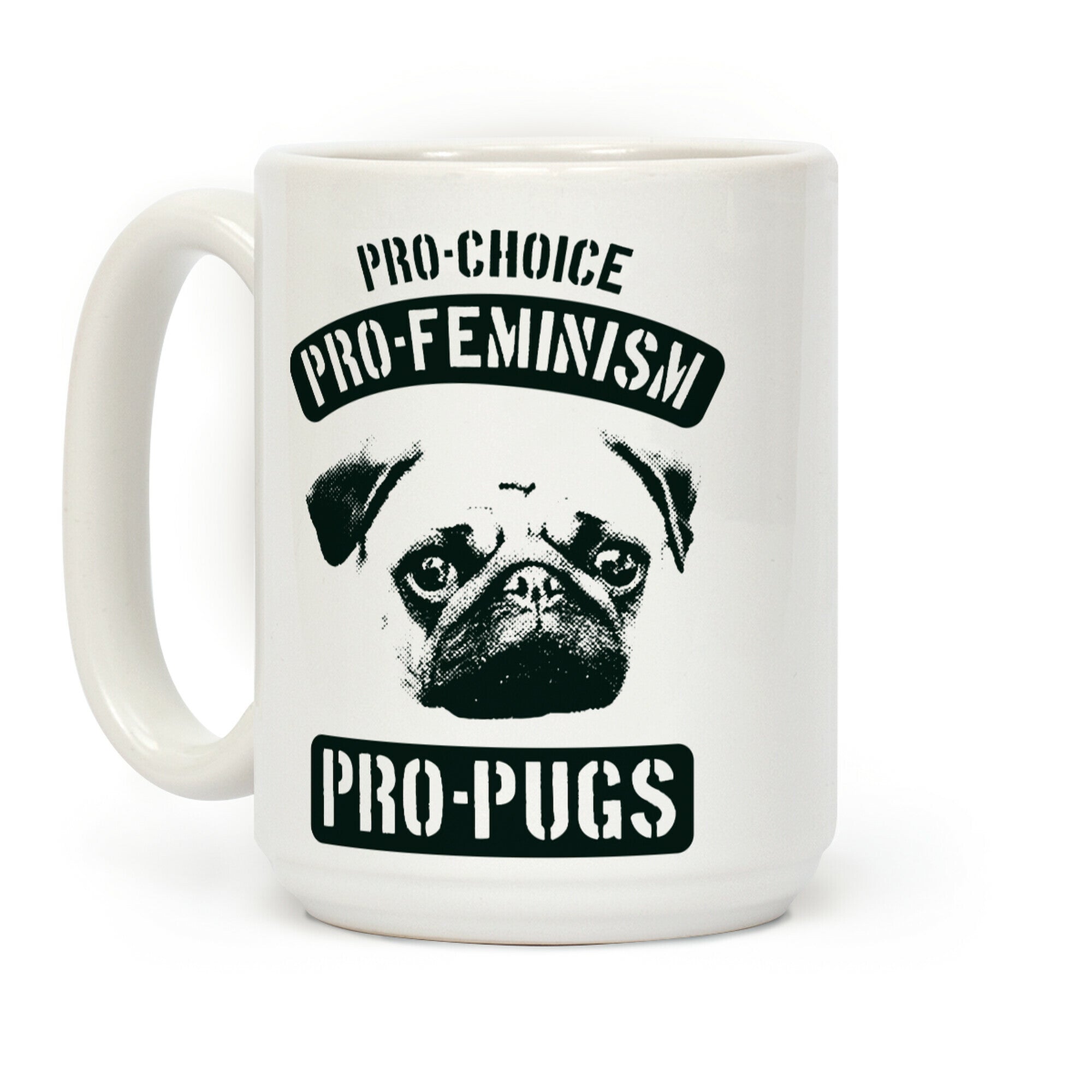 Pro-Choice Pro-Feminism Pro-Pugs Coffee Mug