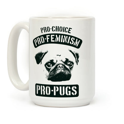 Pro-Choice Pro-Feminism Pro-Pugs Coffee Mug