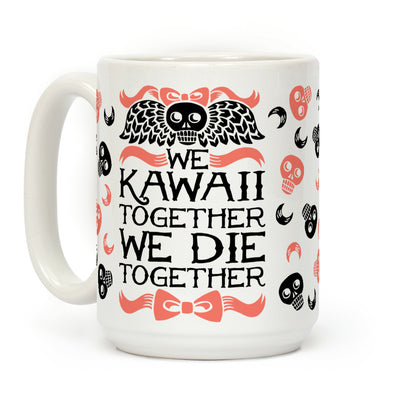 We Kawaii Together We Die Together Coffee Mug