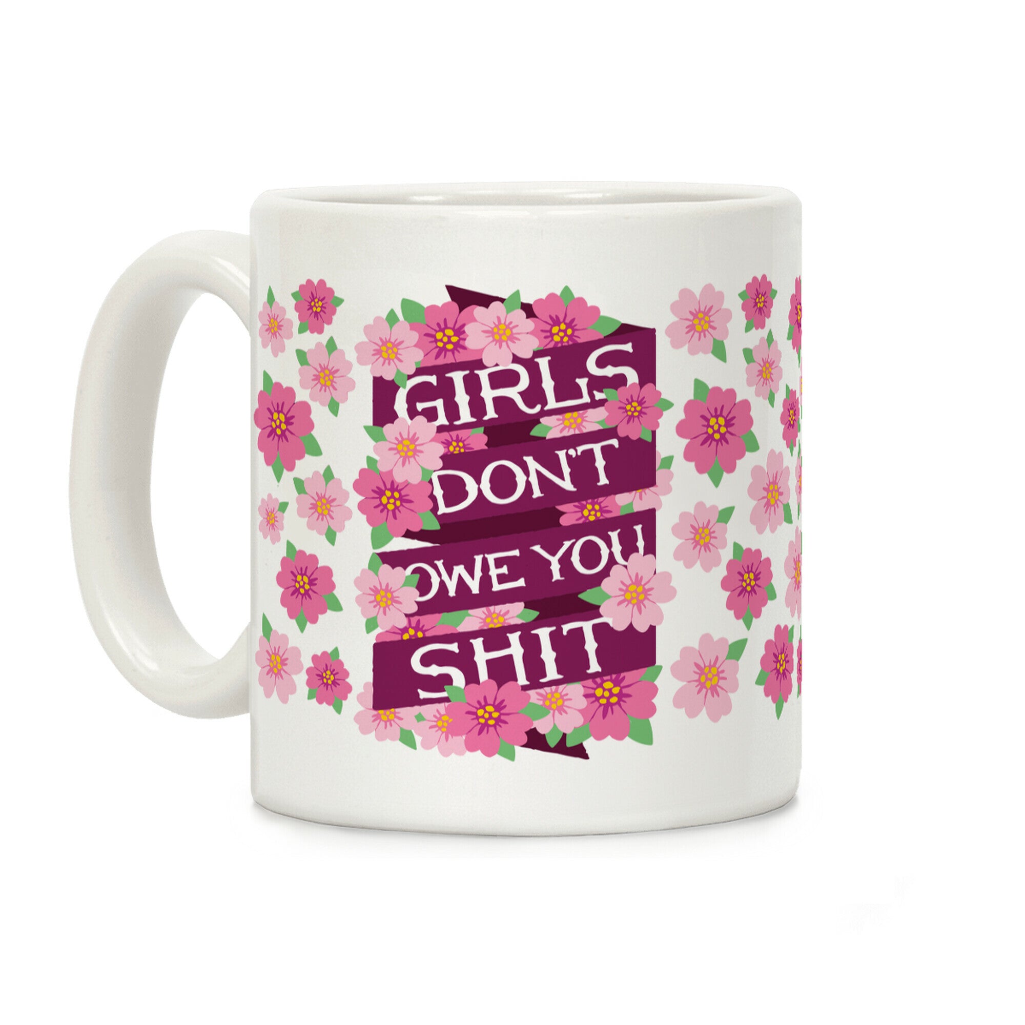 Girls Don't Owe You Shit Coffee Mug