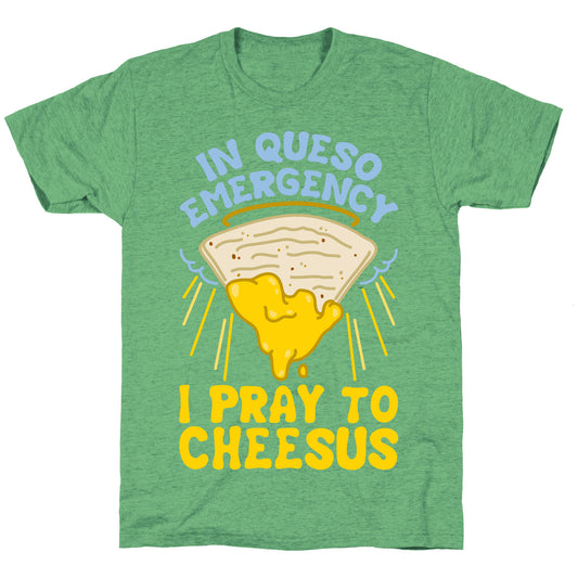 In Queso Emergency I Pray To Cheesus Unisex Triblend Tee