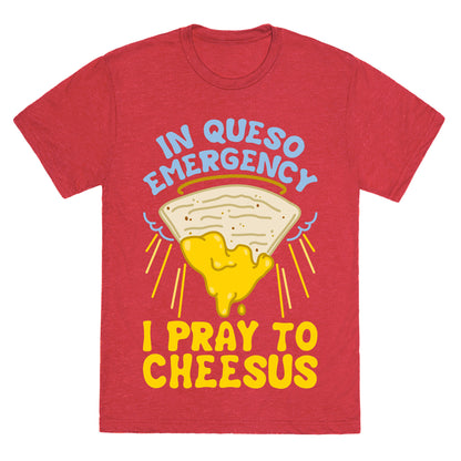 In Queso Emergency I Pray To Cheesus Unisex Triblend Tee