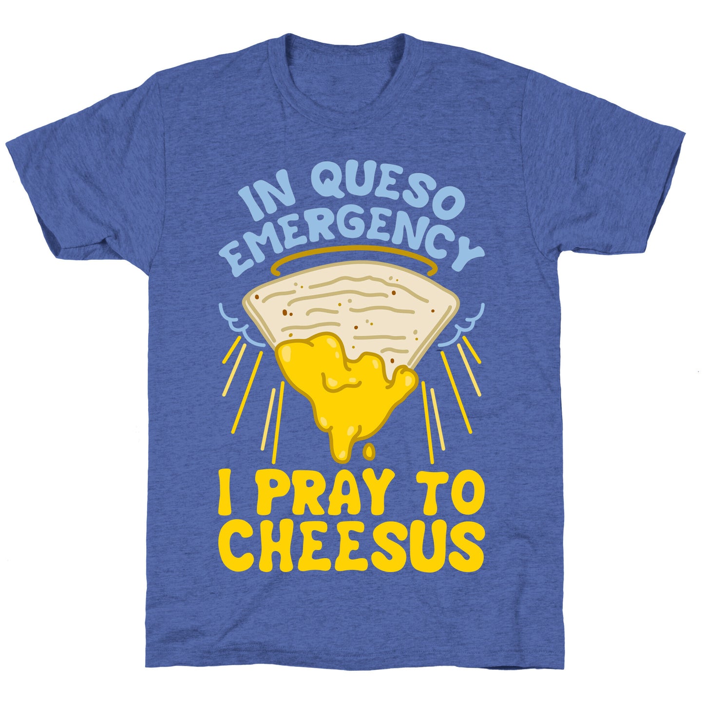 In Queso Emergency I Pray To Cheesus Unisex Triblend Tee