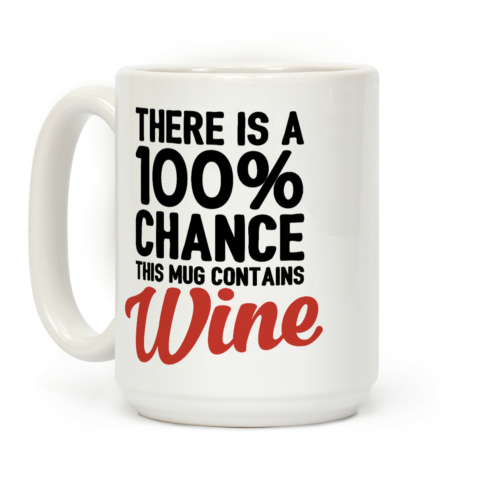 There Is A 100% Chance This Mug Contains Wine Coffee Mug