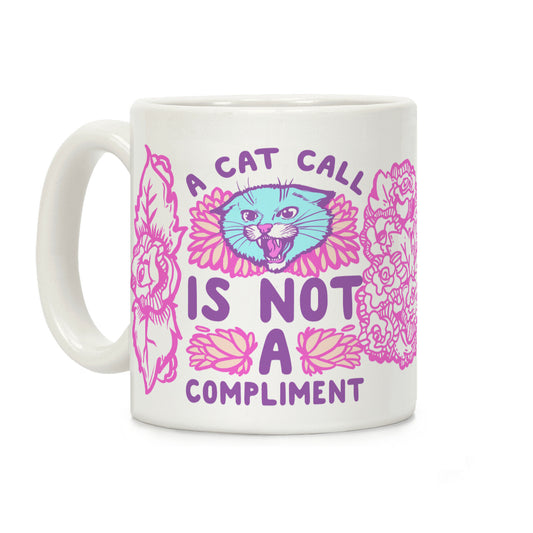 A Cat Call Is Not A Compliment Coffee Mug